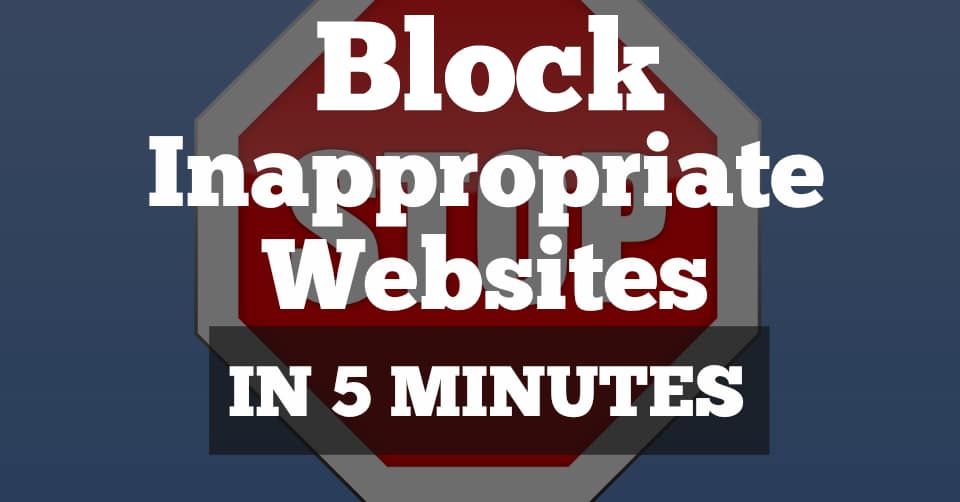 How to Block Inappropriate Websites on All Phones & Devices in 5 Minutes