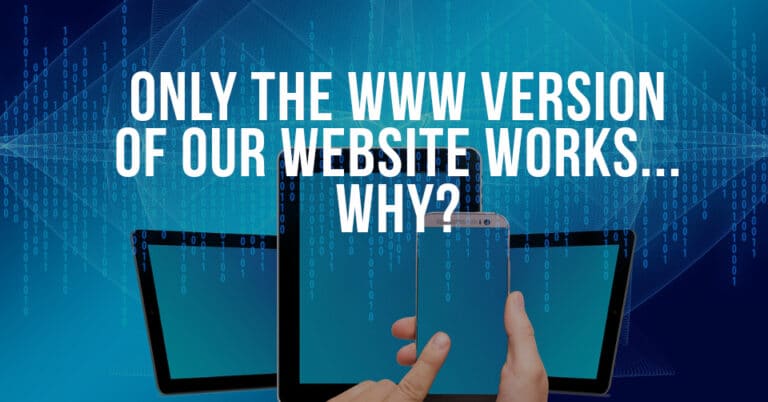 Why Does Our Website Only Work With the “WWW” in the Domain?